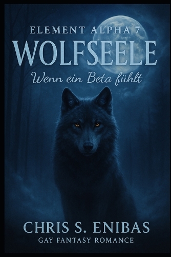 (ELEMENT ALPHA 7) Wolfsseele - Wenn ein Beta fühlt
