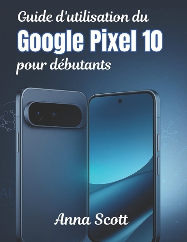 Guide d'utilisation du Google Pixel 10 pour débutants