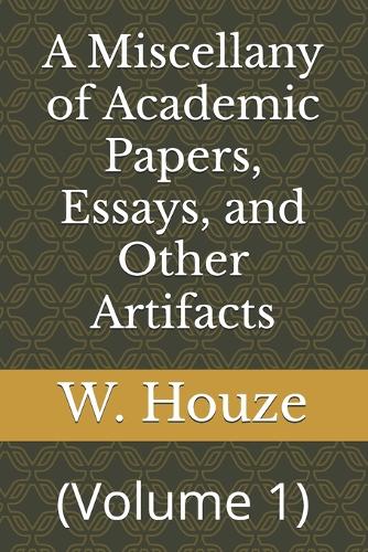 A Miscellany of Academic Papers, Essays, and Other Artifacts