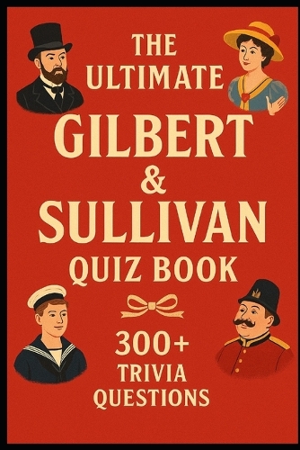 Gilbert & Sullivan - Ultimate Quiz Book
