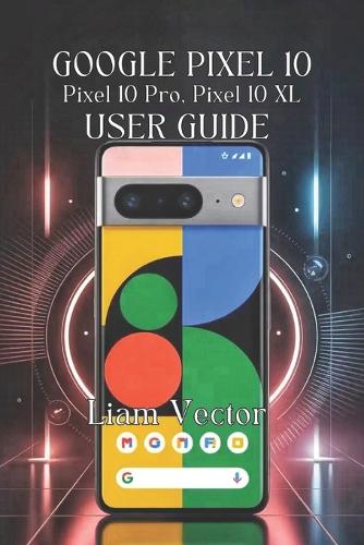 Google Pixel 10, Pixel 10 Pro, Pixel 10 XL User Guide