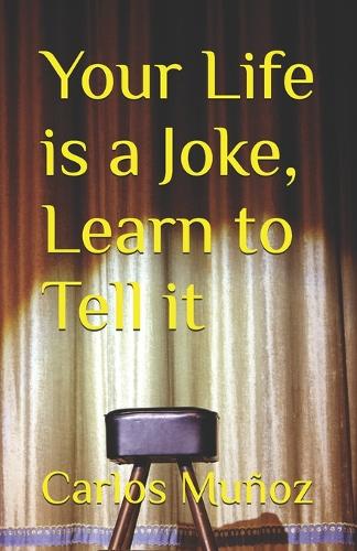Your Life is a Joke, Learn to Tell it