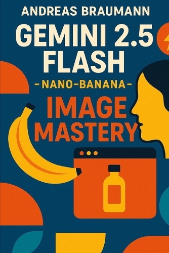 Gemini 2.5 Flash - nano-banana Image Mastery