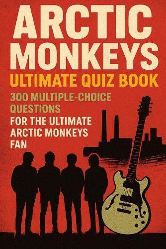Arctic Monkeys Ultimate Quiz Book