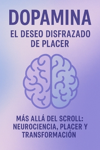 Dopamina El Deseo Disfrazado de Placer