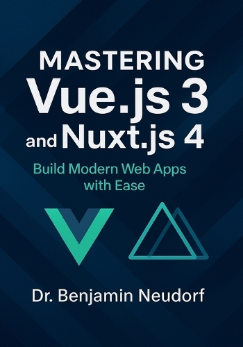Mastering Vue.js 3 and Nuxt.js 4