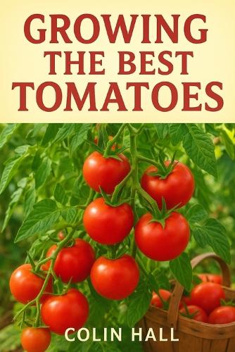 Growing The Best Tomatoes