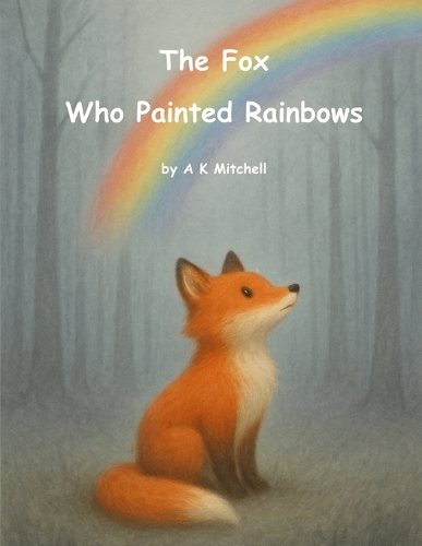 The Fox Who Painted Rainbows