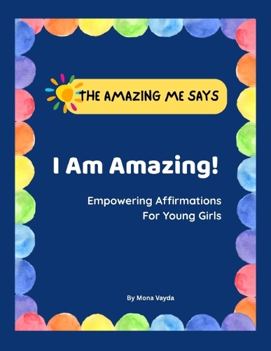 I Am Amazing! Empowering Affirmations For Young Girls.