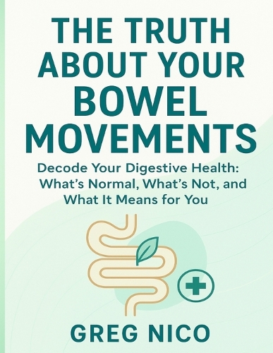 The Truth about Your Bowel Movements