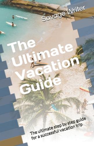 The Ultimate Vacation Guide