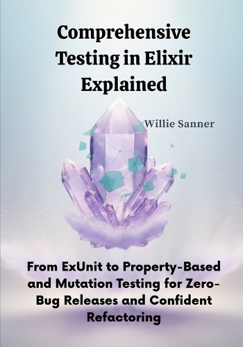 Comprehensive Testing in Elixir Explained
