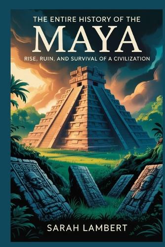 The Entire History of the Maya
