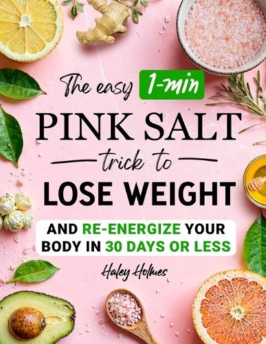 The Easy 1-Min Pink Salt Trick To Lose Weight and Re-Energize Your Body In 30 Days Or Less