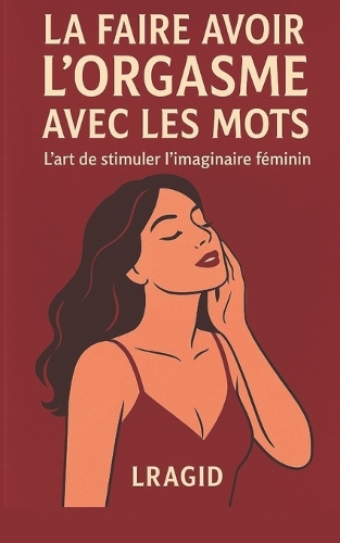 La faire avoir l'orgasme avec les mots