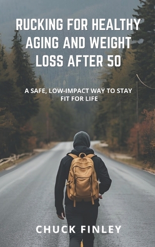 Rucking For Healthy Aging And Weight Loss After 50
