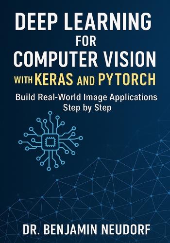 Deep Learning for Computer Vision with Keras and PyTorch