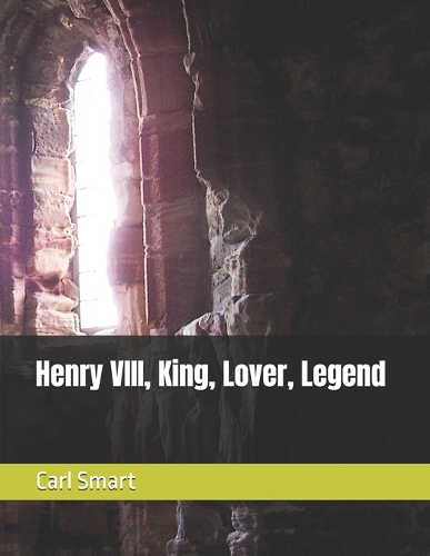Henry VIII, King, Lover, Legend