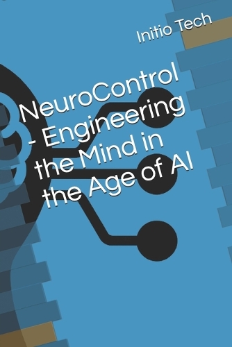NeuroControl - Engineering the Mind in the Age of AI