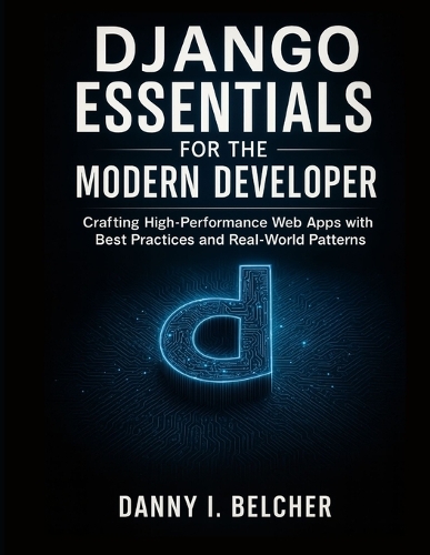 Django Essentials for the Modern Developer