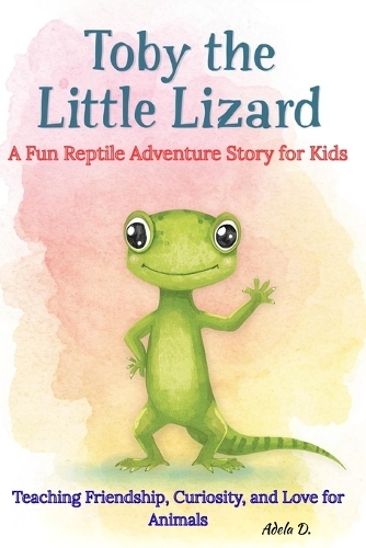 Toby the Little Lizard A Fun Reptile Adventure Story for Kids
