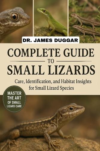 Complete Guide to Small Lizards
