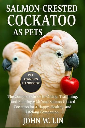 Salmon-Crested Cockatoo as Pets