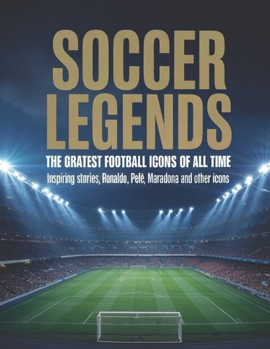 Soccer Legends The Greatest Football Icons of All Time