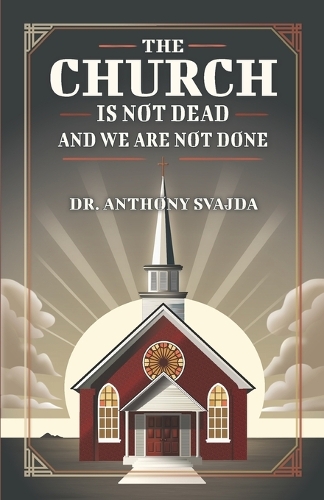The Church Is Not Dead And We Are Not Done