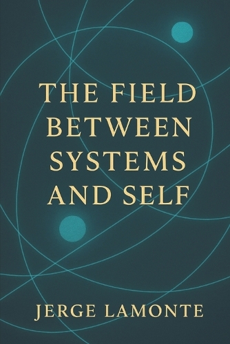 The Field Between Systems and Self