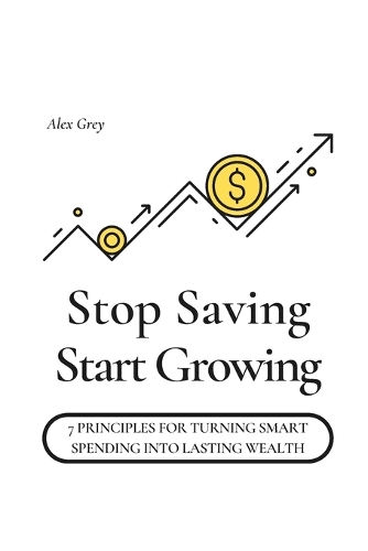 Stop Saving, Start Growing