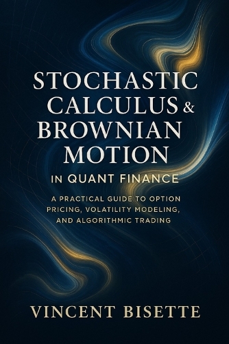 Stochastic Calculus & Brownian Motion in Quant Finance