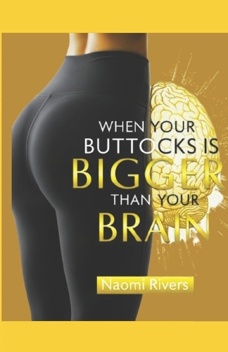 When Your Buttocks Is Bigger Than Your Brain