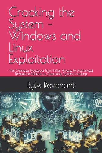 Cracking the System - Windows and Linux Exploitation