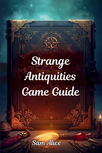 Strange Antiquities Game Guide