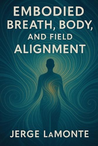 Embodied Breath, Body, and Field Alignment