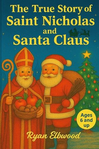The True Story of Saint Nicholas and Santa Claus