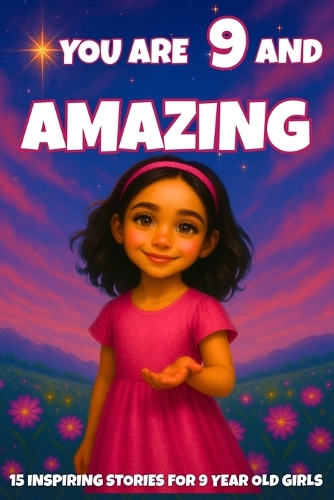 YOU ARE 9 AND AMAZING! Inspiring Stories for 9-Year-Old Girls