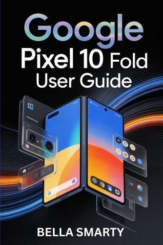 Google Pixel 10 Pro Fold User Guide