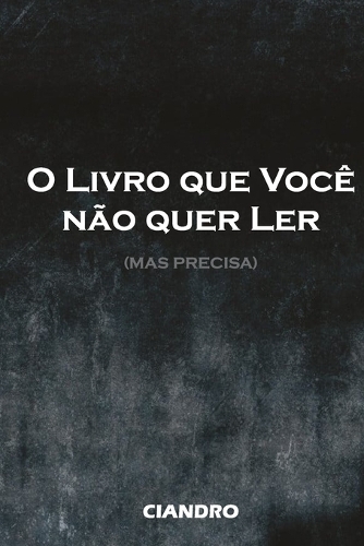 O Livro que Você não quer Ler (Mas Precisa)