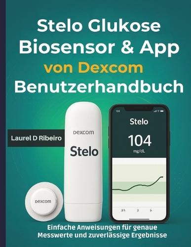 Stelo Glukose Biosensor & App von Dexcom Benutzerhandbuch