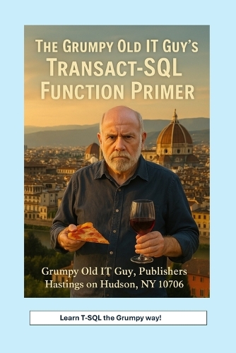 The Grumpy Old IT Guy's Transact-SQL Function Primer