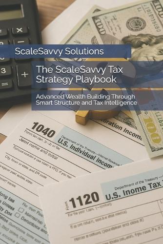 The ScaleSavvy Tax Strategy Playbook