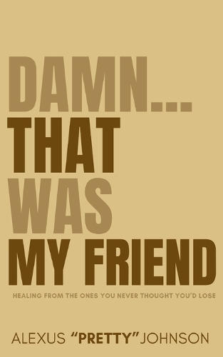 Damn...That Was My Friend