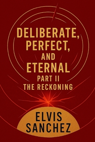 Deliberate, Perfect, and Eternal