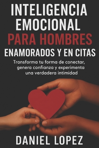 Inteligencia Emocional Para Hombres Enamorados Y En Citas