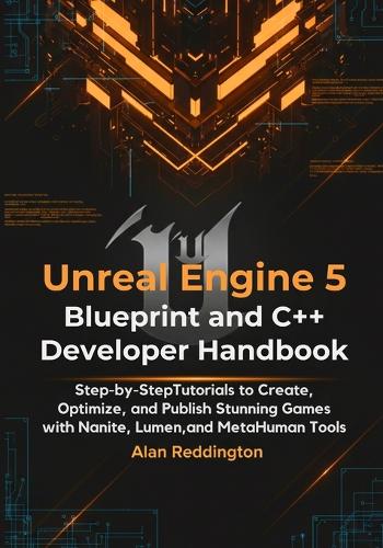 Unreal Engine 5 Blueprint and C++ Developer Handbook