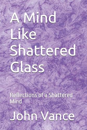 A Mind Like Shattered Glass
