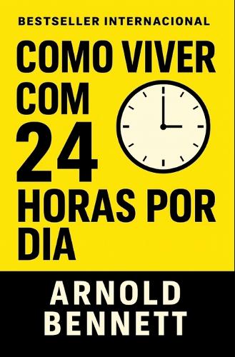 Como Viver Com 24 Horas Por Dia