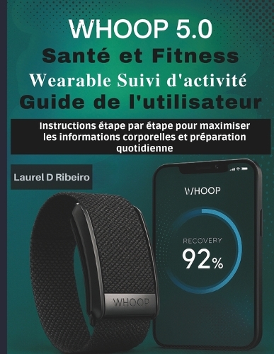 WHOOP 5.0 Santé et Fitness Wearable Suivi d'activité Guide de l'utilisateur